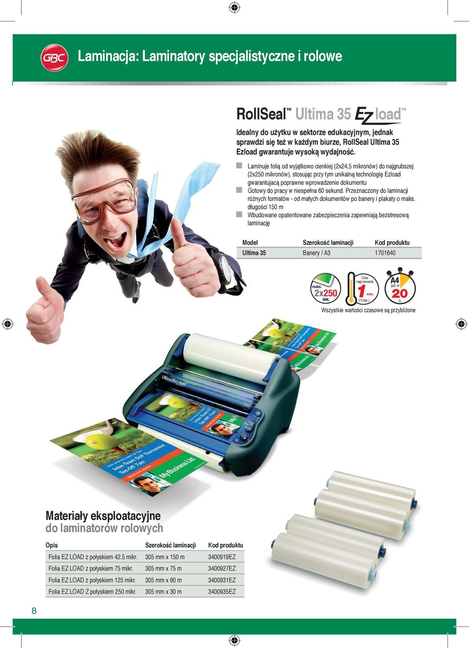Laminuje folią od wyjątkowo cienkiej (x4,5 mikronów) do najgrubszej (x50 mikronów), stosując przy tym unikalną technologię Ezload gwarantujacą poprawne wprowadzenie dokumentu Gotowy do pracy w