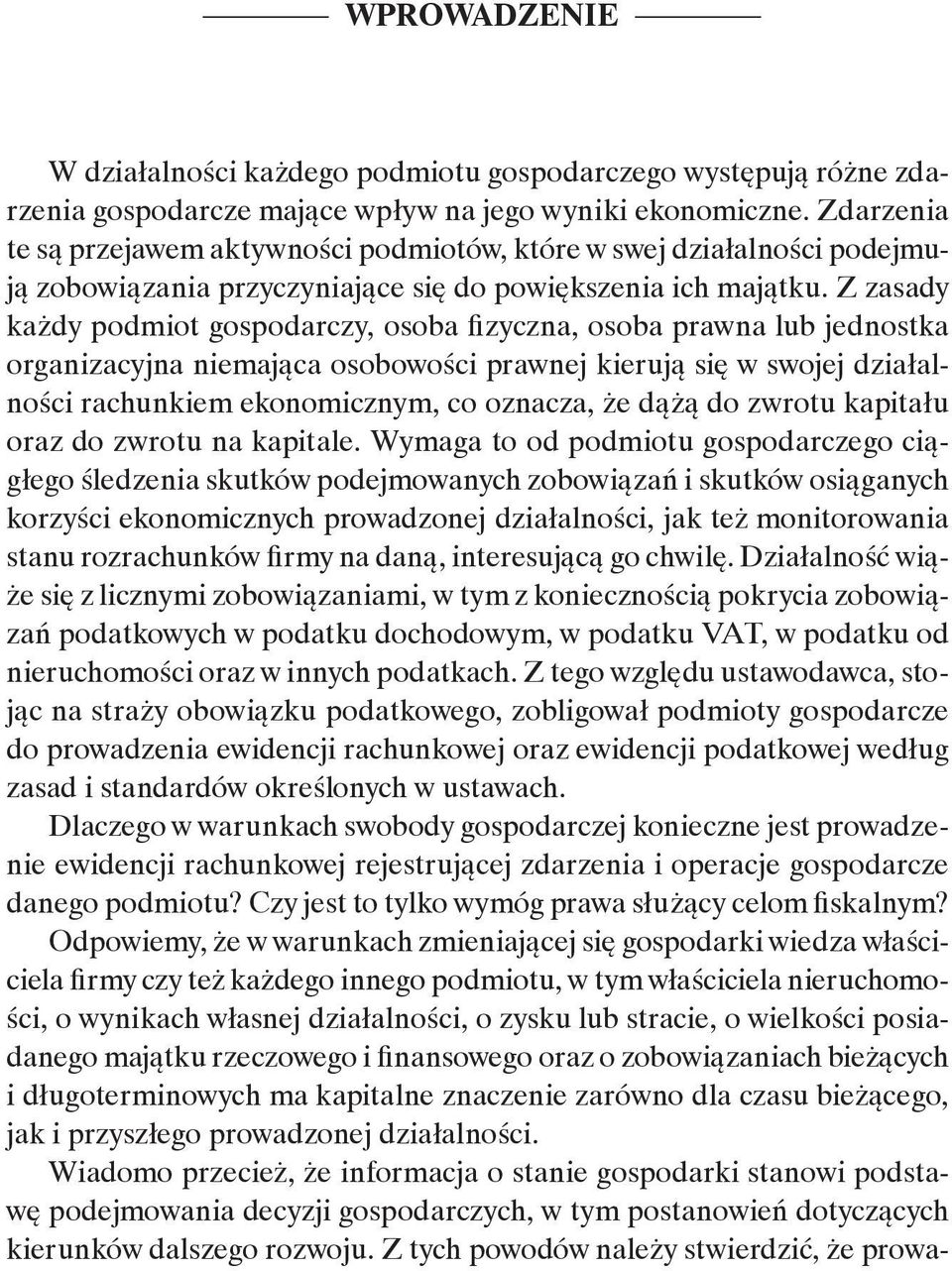 Z zasady każdy podmiot gospodarczy, osoba fizyczna, osoba prawna lub jednostka organizacyjna niemająca osobowości prawnej kierują się w swojej działalności rachunkiem ekonomicznym, co oznacza, że