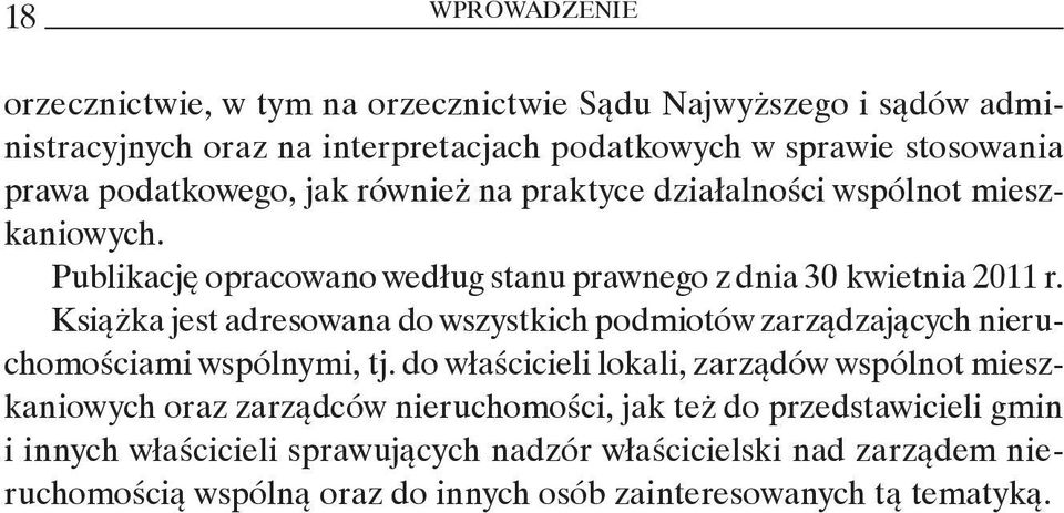Książka jest adresowana do wszystkich podmiotów zarządzających nieruchomościami wspólnymi, tj.