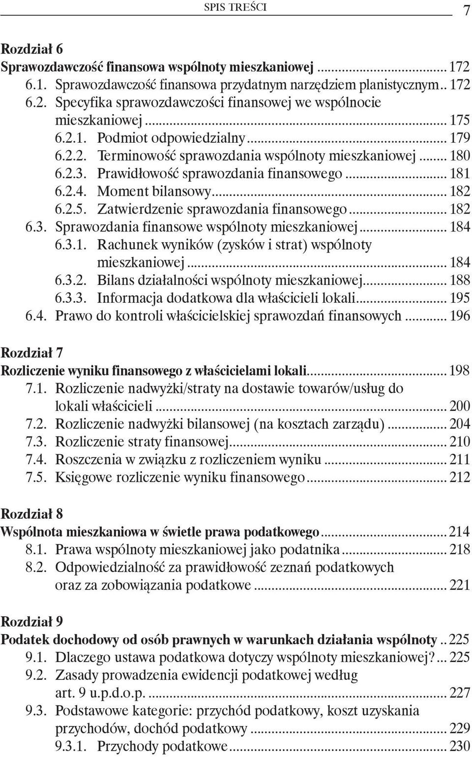 .. 182 6.3. Sprawozdania finansowe wspólnoty mieszkaniowej... 184 6.3.1. Rachunek wyników (zysków i strat) wspólnoty mieszkaniowej... 184 6.3.2. Bilans działalności wspólnoty mieszkaniowej... 188 6.3.3. Informacja dodatkowa dla właścicieli lokali.