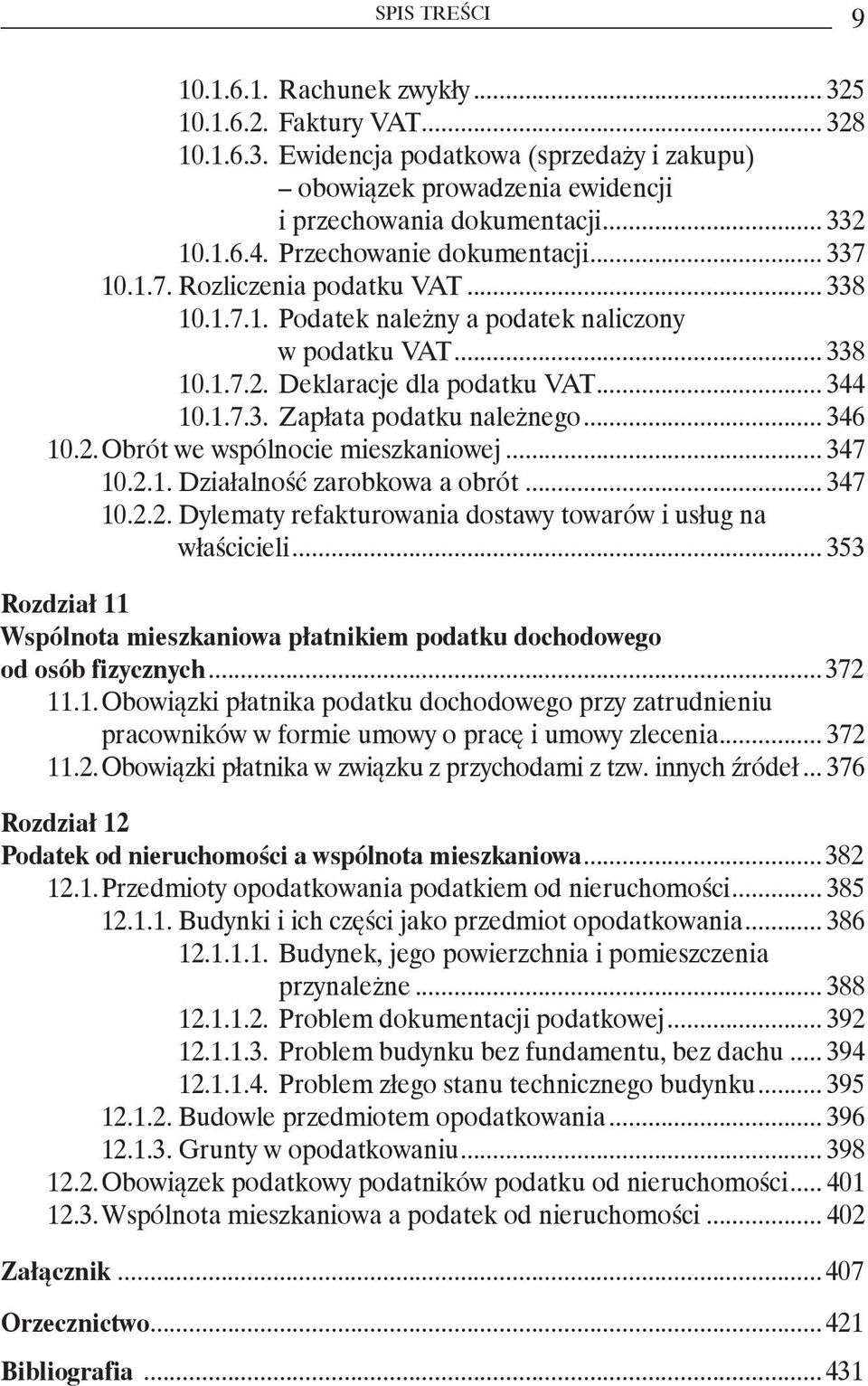 .. 346 10.2. Obrót we wspólnocie mieszkaniowej... 347 10.2.1. Działalność zarobkowa a obrót... 347 10.2.2. Dylematy refakturowania dostawy towarów i usług na właścicieli.
