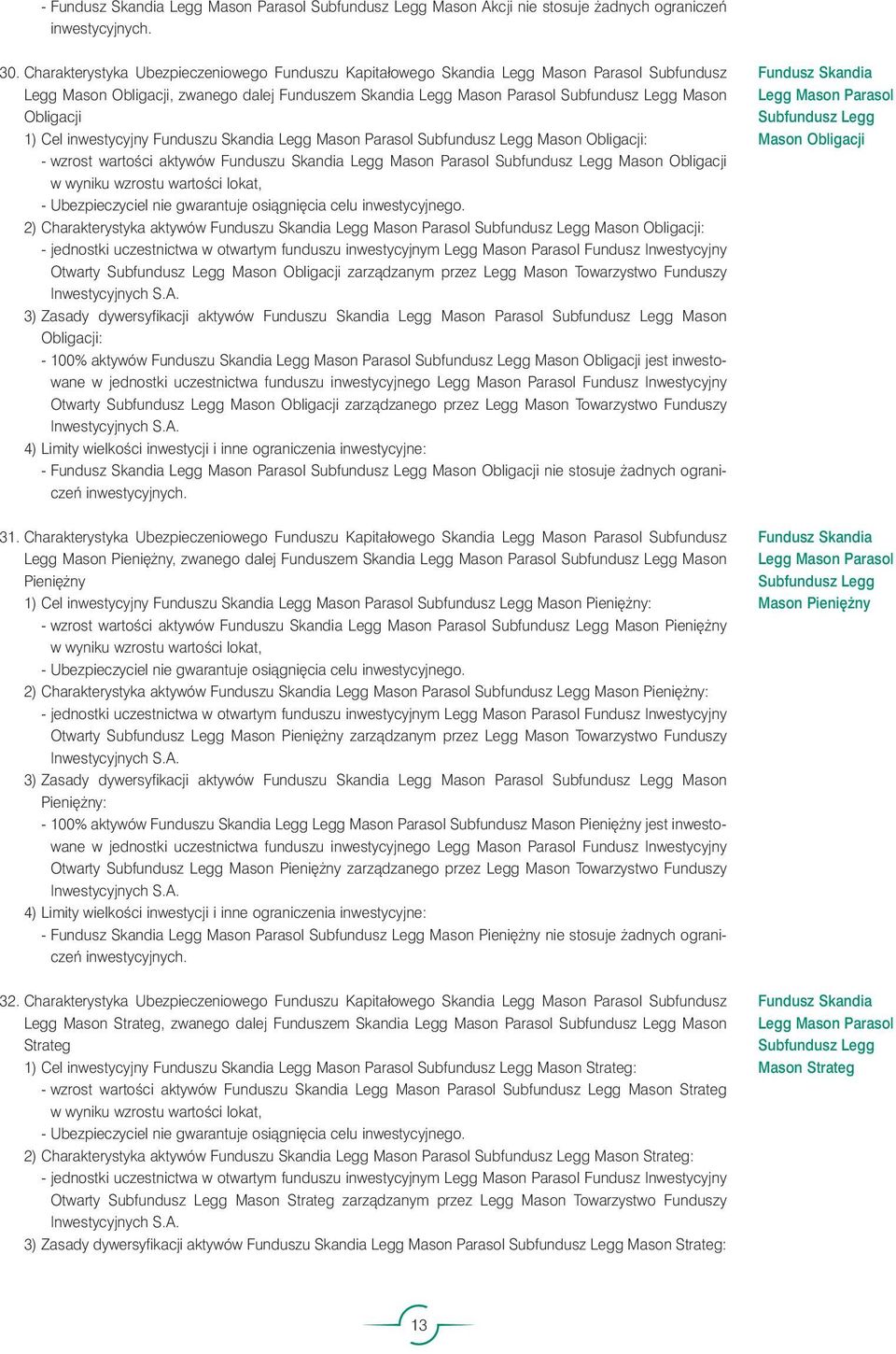 1) Cel inwestycyjny Funduszu Skandia Legg Mason Parasol Subfundusz Legg Mason Obligacji: - wzrost wartoêci aktywów Funduszu Skandia Legg Mason Parasol Subfundusz Legg Mason Obligacji w wyniku wzrostu