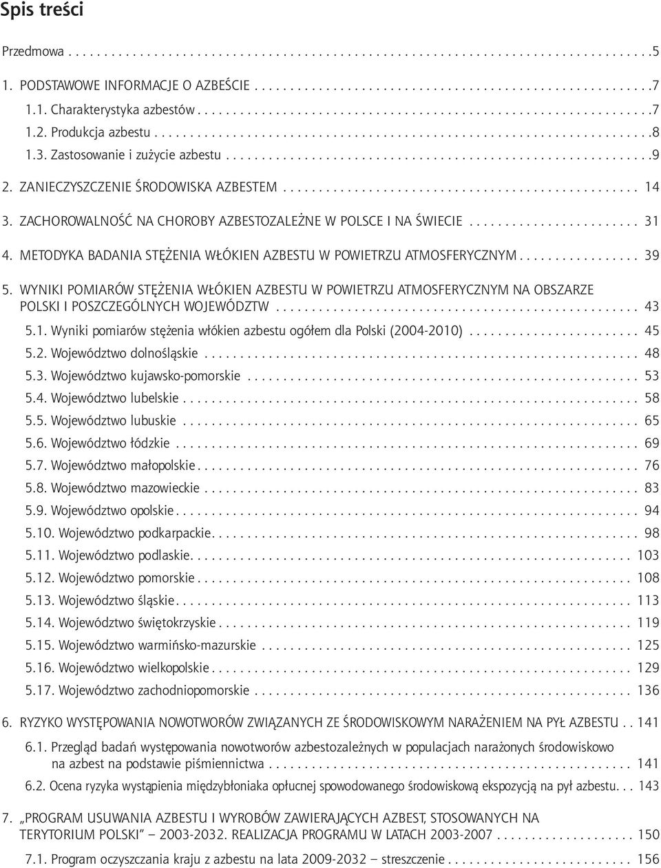 Zastosowanie i zużycie azbestu............................................................ 9 2. ZANIECZYSZCZENIE ŚRODOWISKA AZBESTEM................................................... 14 3.