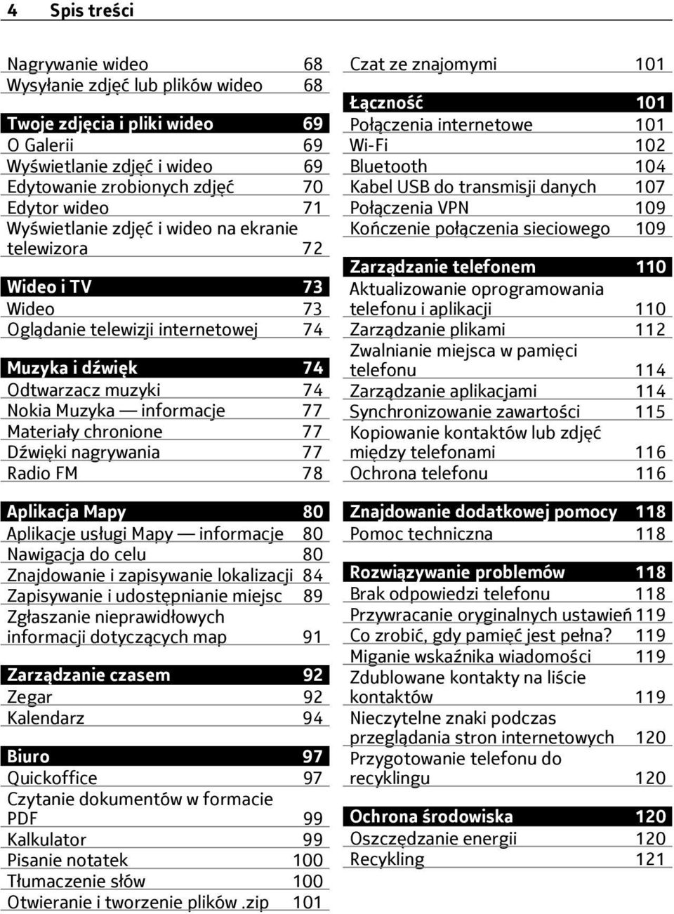 77 Dźwięki nagrywania 77 Radio FM 78 Aplikacja Mapy 80 Aplikacje usługi Mapy informacje 80 Nawigacja do celu 80 Znajdowanie i zapisywanie lokalizacji 84 Zapisywanie i udostępnianie miejsc 89