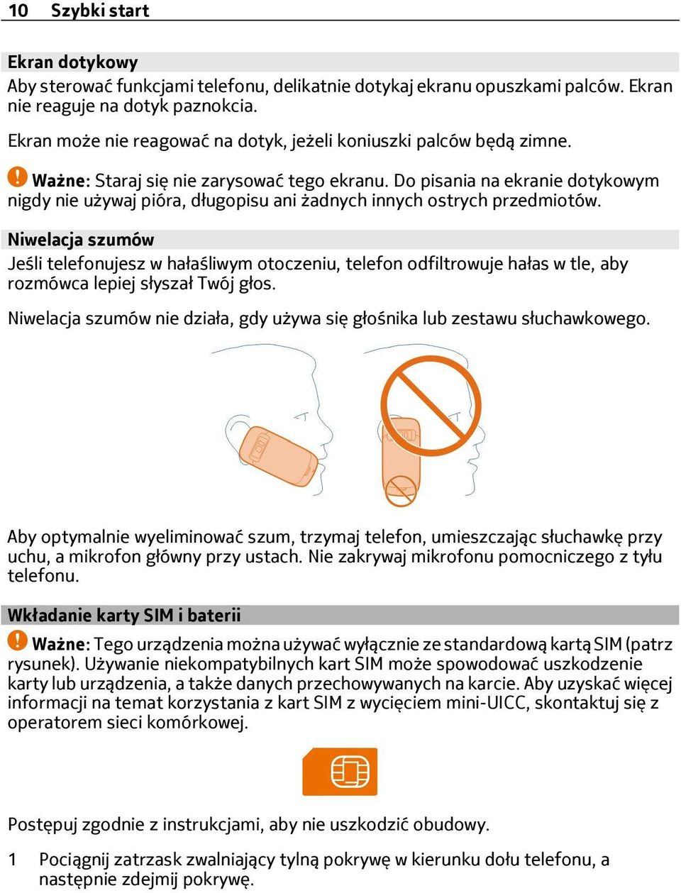 Do pisania na ekranie dotykowym nigdy nie używaj pióra, długopisu ani żadnych innych ostrych przedmiotów.