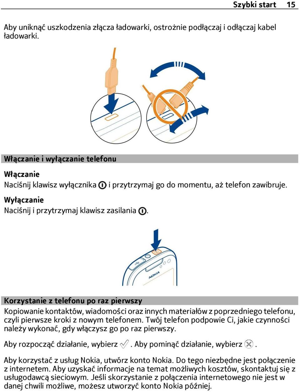 Korzystanie z telefonu po raz pierwszy Kopiowanie kontaktów, wiadomości oraz innych materiałów z poprzedniego telefonu, czyli pierwsze kroki z nowym telefonem.