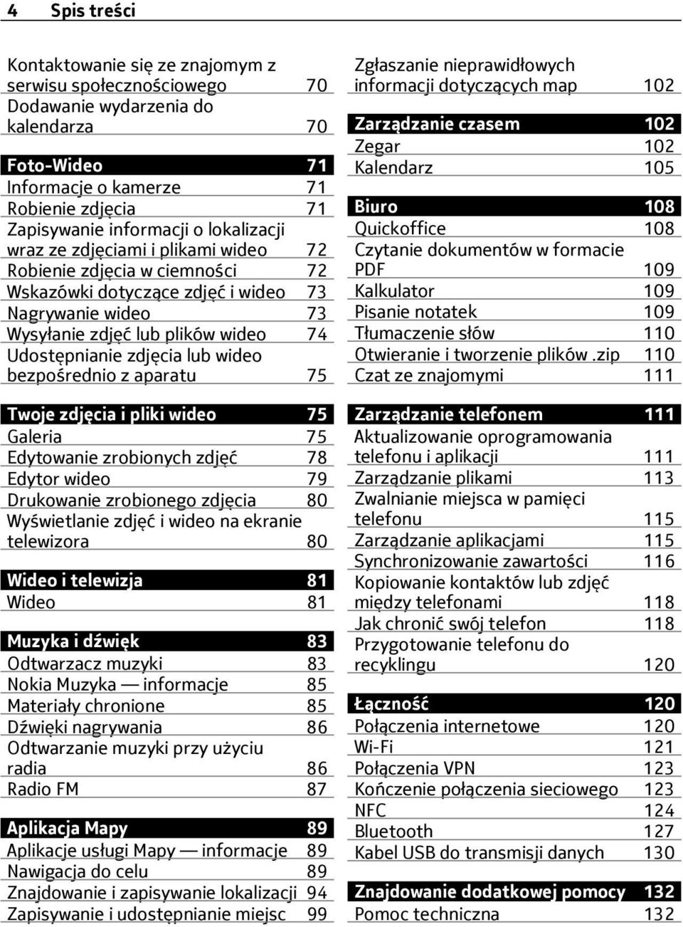 wideo bezpośrednio z aparatu 75 Twoje zdjęcia i pliki wideo 75 Galeria 75 Edytowanie zrobionych zdjęć 78 Edytor wideo 79 Drukowanie zrobionego zdjęcia 80 Wyświetlanie zdjęć i wideo na ekranie