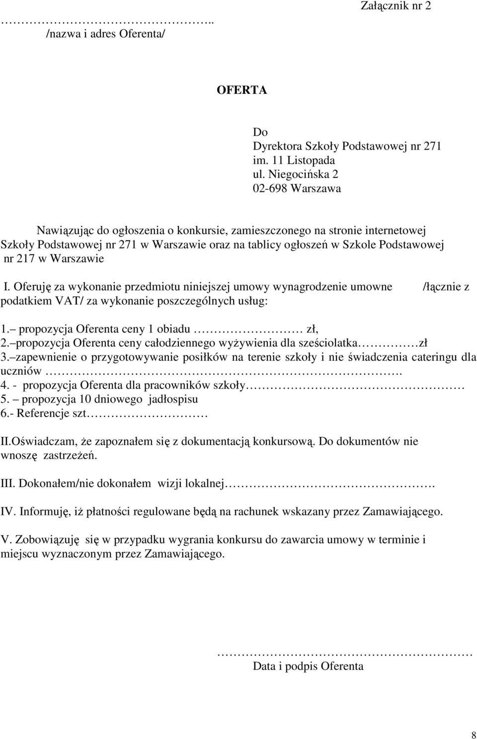Warszawie I. Oferuję za wykonanie przedmiotu niniejszej umowy wynagrodzenie umowne /łącznie z podatkiem VAT/ za wykonanie poszczególnych usług: 1. propozycja Oferenta ceny 1 obiadu zł, 2.