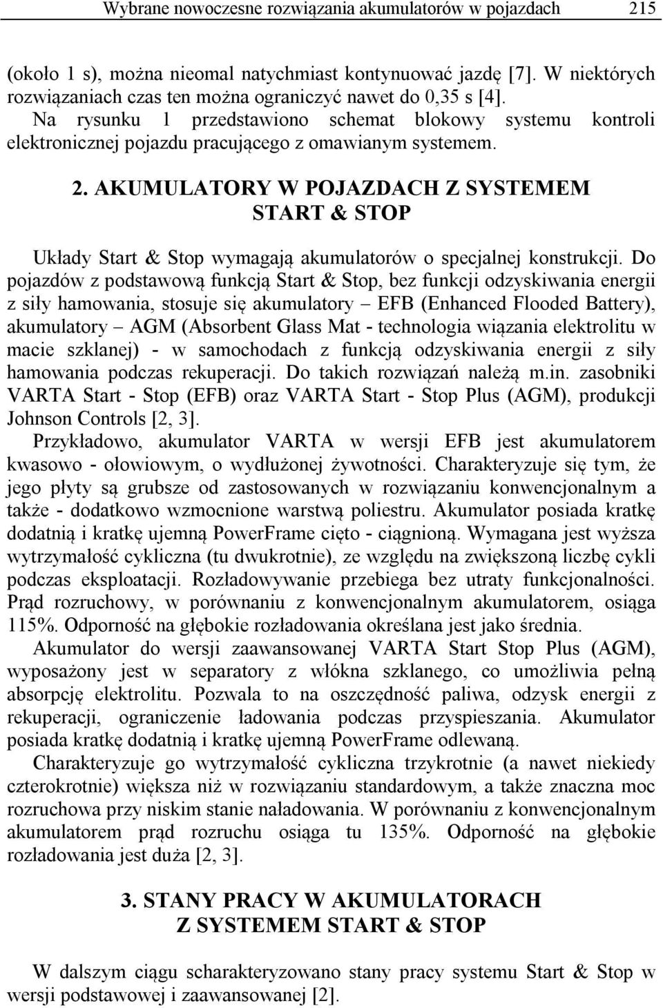 AKUMULATORY W POJAZDACH Z SYSTEMEM START & STOP Układy Start & Stop wymagają akumulatorów o specjalnej konstrukcji.