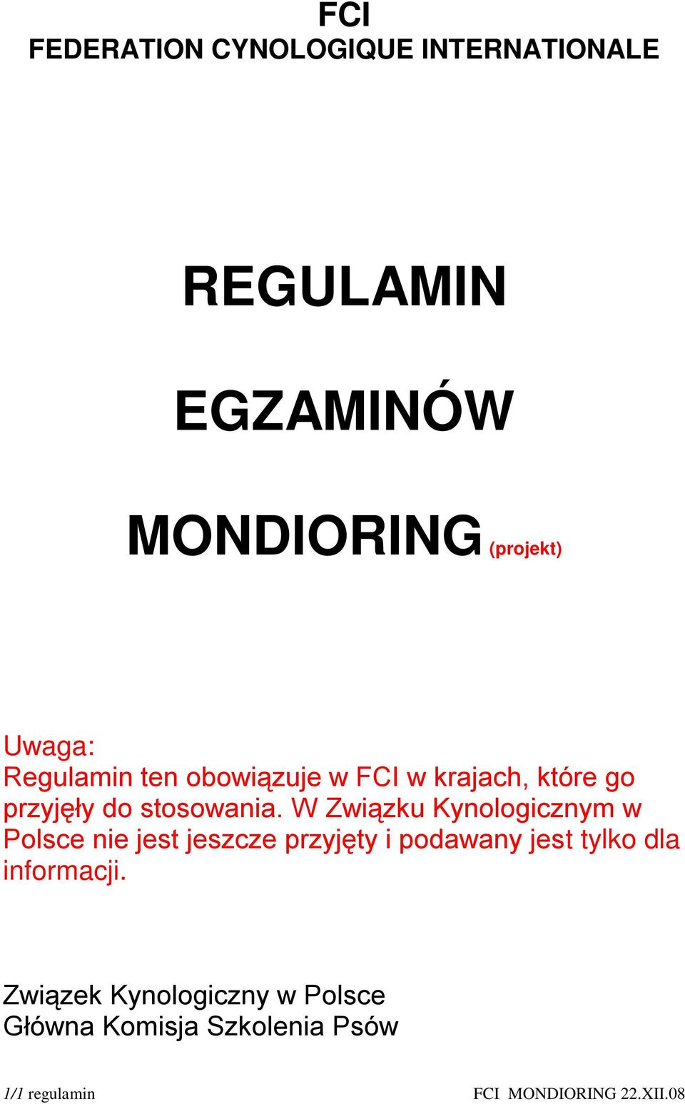 W Związku Kynologicznym w Polsce nie jest jeszcze przyjęty i podawany jest tylko dla