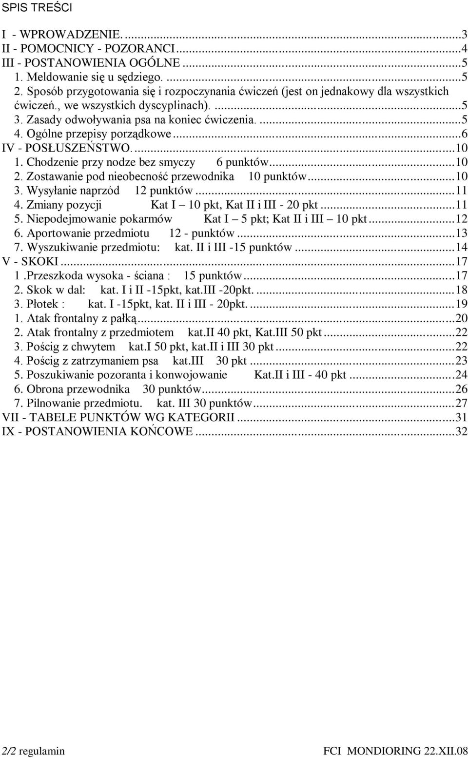 Ogólne przepisy porządkowe...6 IV - POSŁUSZEŃSTWO...10 1. Chodzenie przy nodze bez smyczy 6 punktów...10 2. Zostawanie pod nieobecność przewodnika 10 punktów...10 3. Wysyłanie naprzód 12 punktów...11 4.