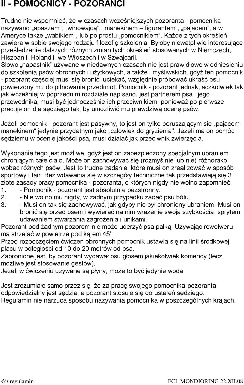 Byłoby niewątpliwie interesujące prześledzenie dalszych różnych zmian tych określeń stosowanych w Niemczech, Hiszpanii, Holandii, we Włoszech i w Szwajcarii.