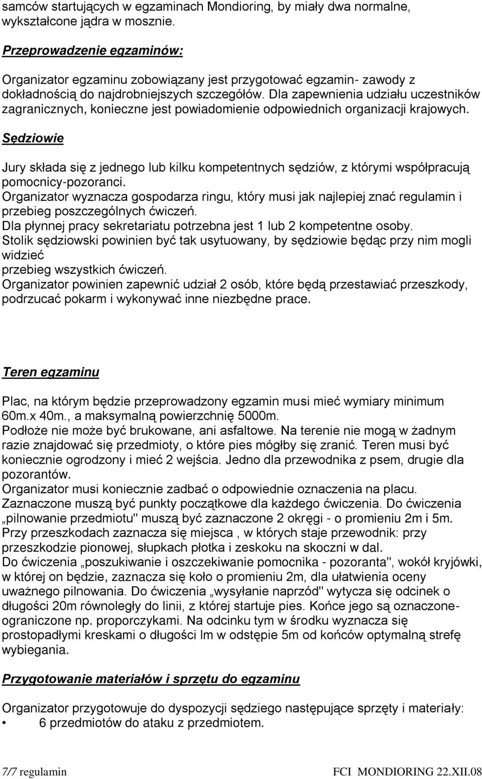 Dla zapewnienia udziału uczestników zagranicznych, konieczne jest powiadomienie odpowiednich organizacji krajowych.