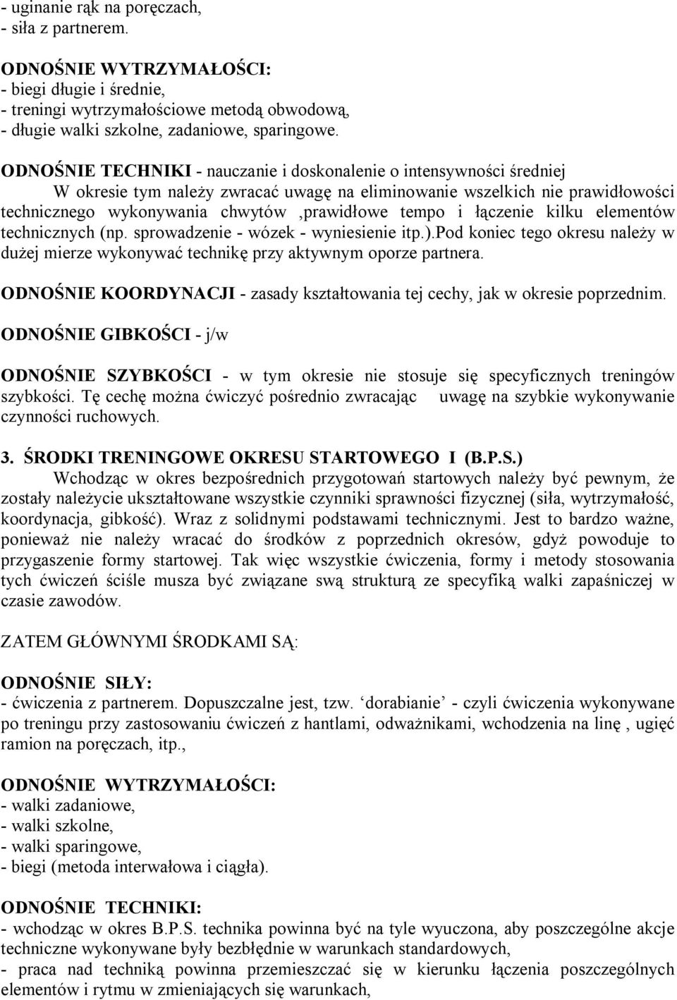 i łączenie kilku elementów technicznych (np. sprowadzenie - wózek - wyniesienie itp.).pod koniec tego okresu należy w dużej mierze wykonywać technikę przy aktywnym oporze partnera.