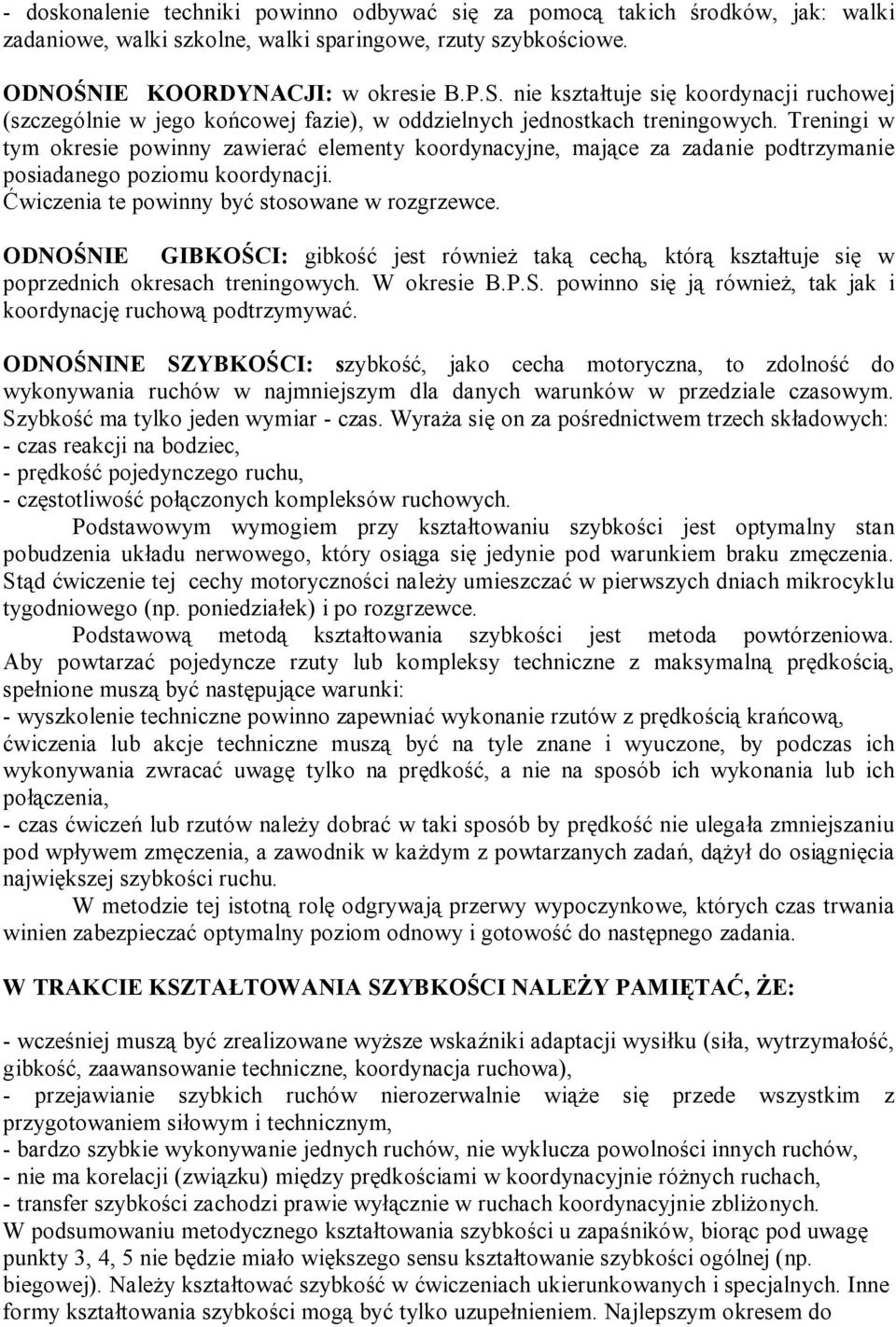 Treningi w tym okresie powinny zawierać elementy koordynacyjne, mające za zadanie podtrzymanie posiadanego poziomu koordynacji. Ćwiczenia te powinny być stosowane w rozgrzewce.
