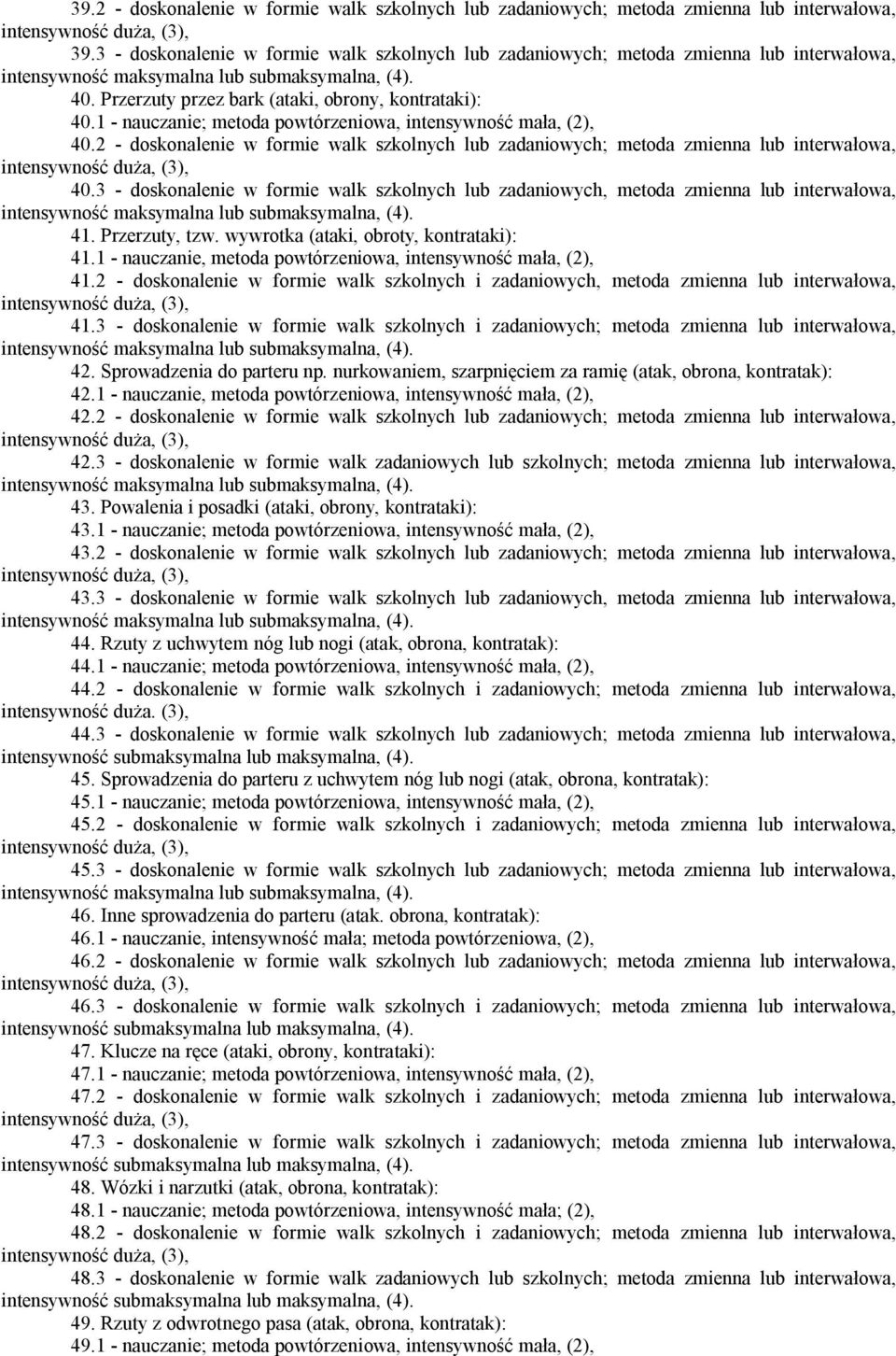1 - nauczanie; metoda powtórzeniowa, intensywność mała, (2), 40.2 - doskonalenie w formie walk szkolnych lub zadaniowych; metoda zmienna lub interwałowa, 40.