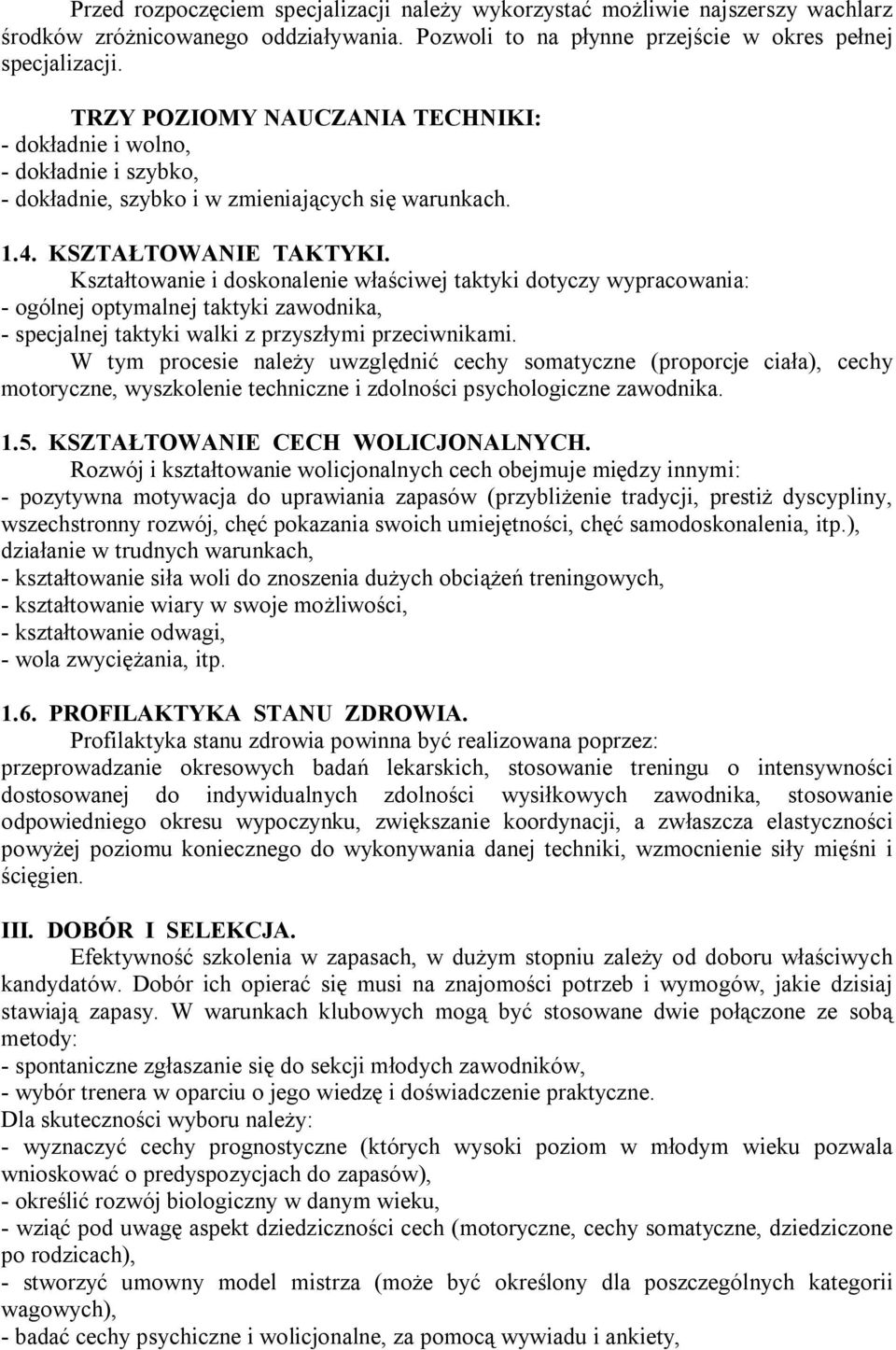 Kształtowanie i doskonalenie właściwej taktyki dotyczy wypracowania: - ogólnej optymalnej taktyki zawodnika, - specjalnej taktyki walki z przyszłymi przeciwnikami.