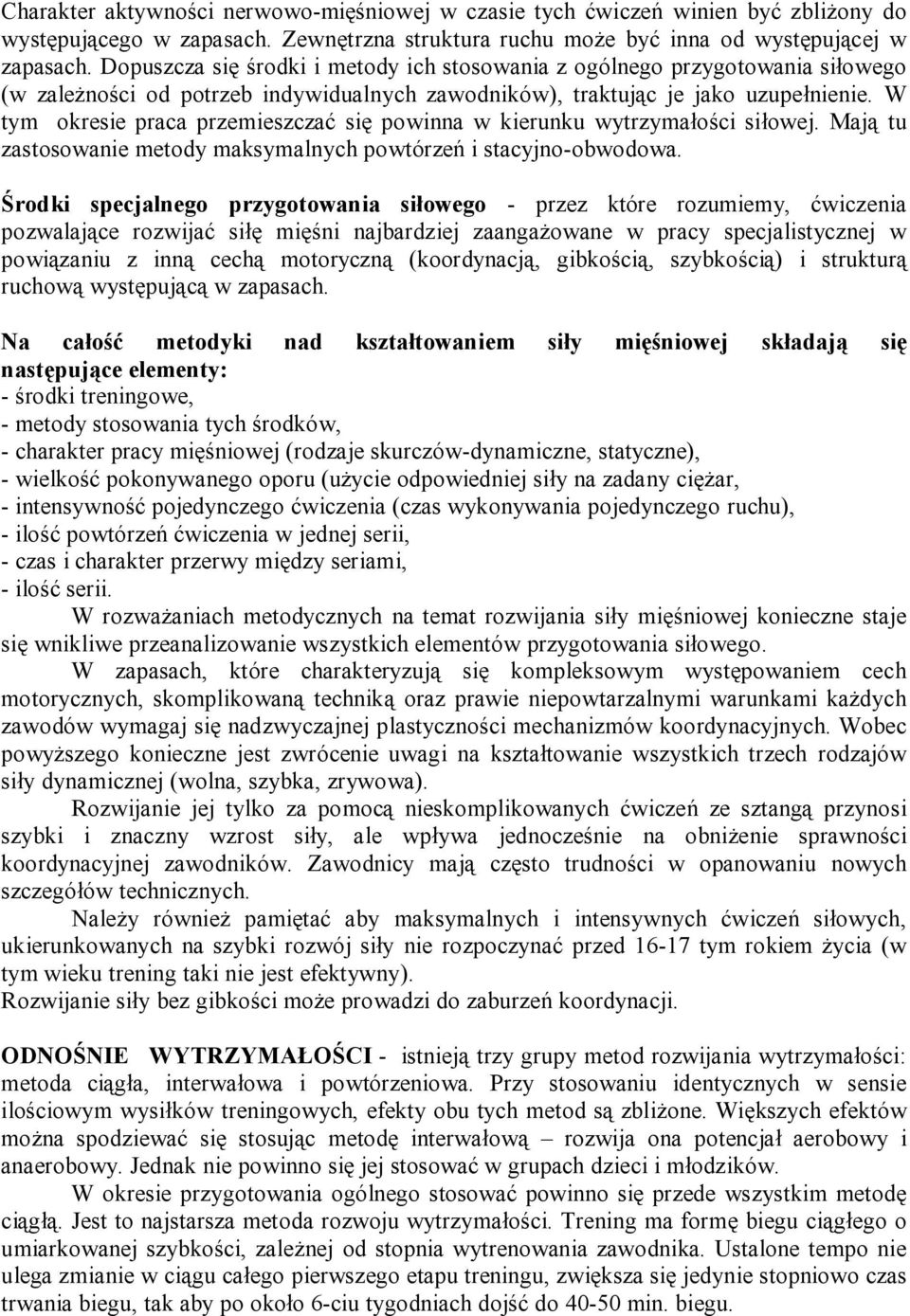W tym okresie praca przemieszczać się powinna w kierunku wytrzymałości siłowej. Mają tu zastosowanie metody maksymalnych powtórzeń i stacyjno-obwodowa.