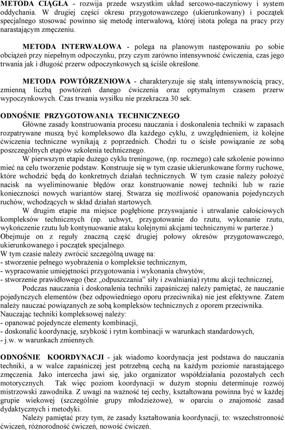 METODA INTERWAŁOWA - polega na planowym następowaniu po sobie obciążeń przy niepełnym odpoczynku, przy czym zarówno intensywność ćwiczenia, czas jego trwania jak i długość przerw odpoczynkowych są