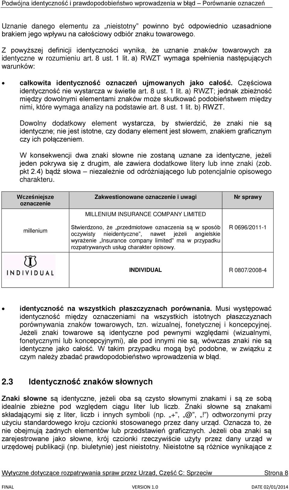 a) RWZT wymaga spełnienia następujących warunków: całkowita identyczność oznaczeń ujmowanych jako całość. Częściowa identyczność nie wystarcza w świetle art. 8 ust. 1 lit.