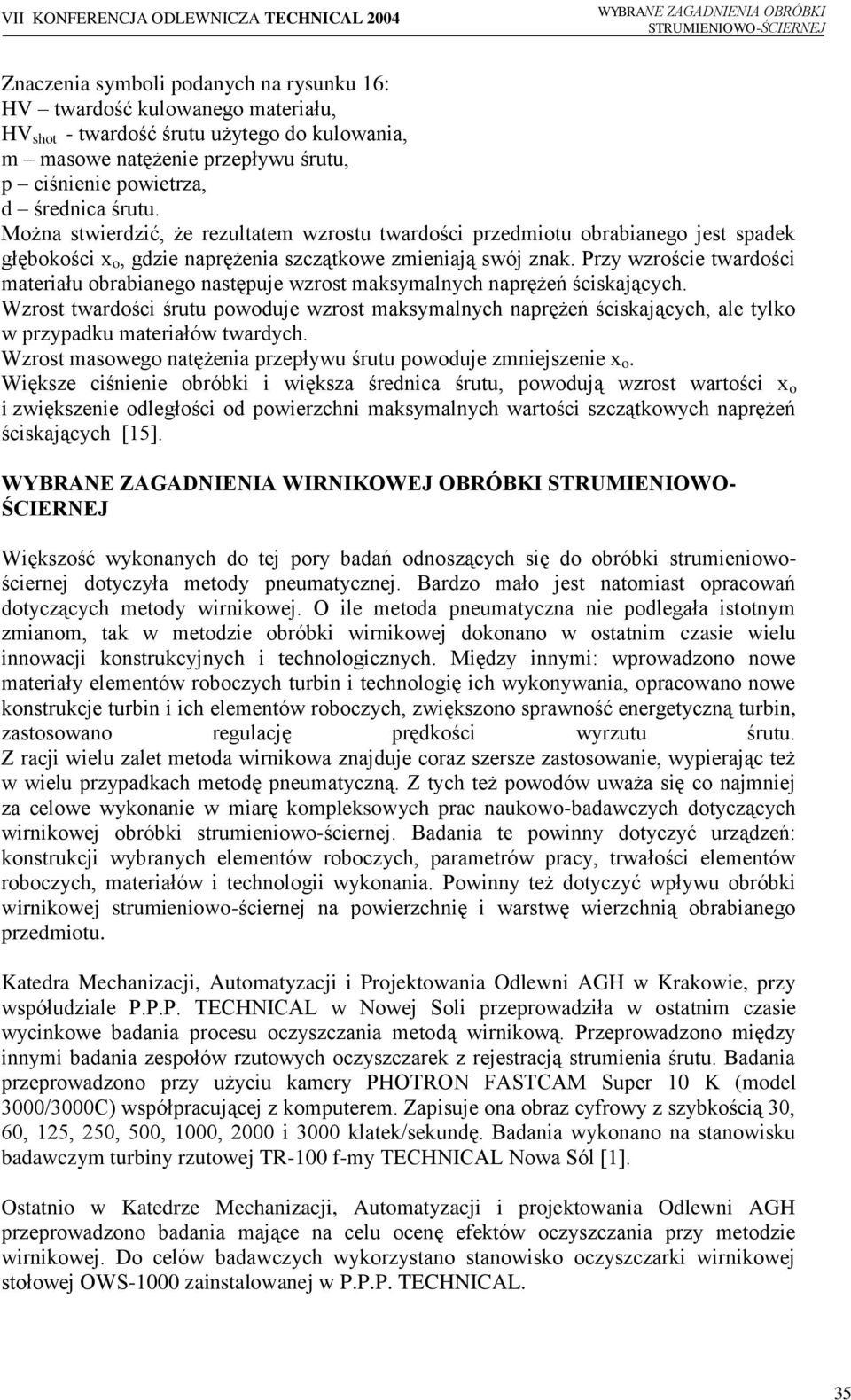 Przy wzroście twardości materiału obrabianego następuje wzrost maksymalnych naprężeń ściskających.