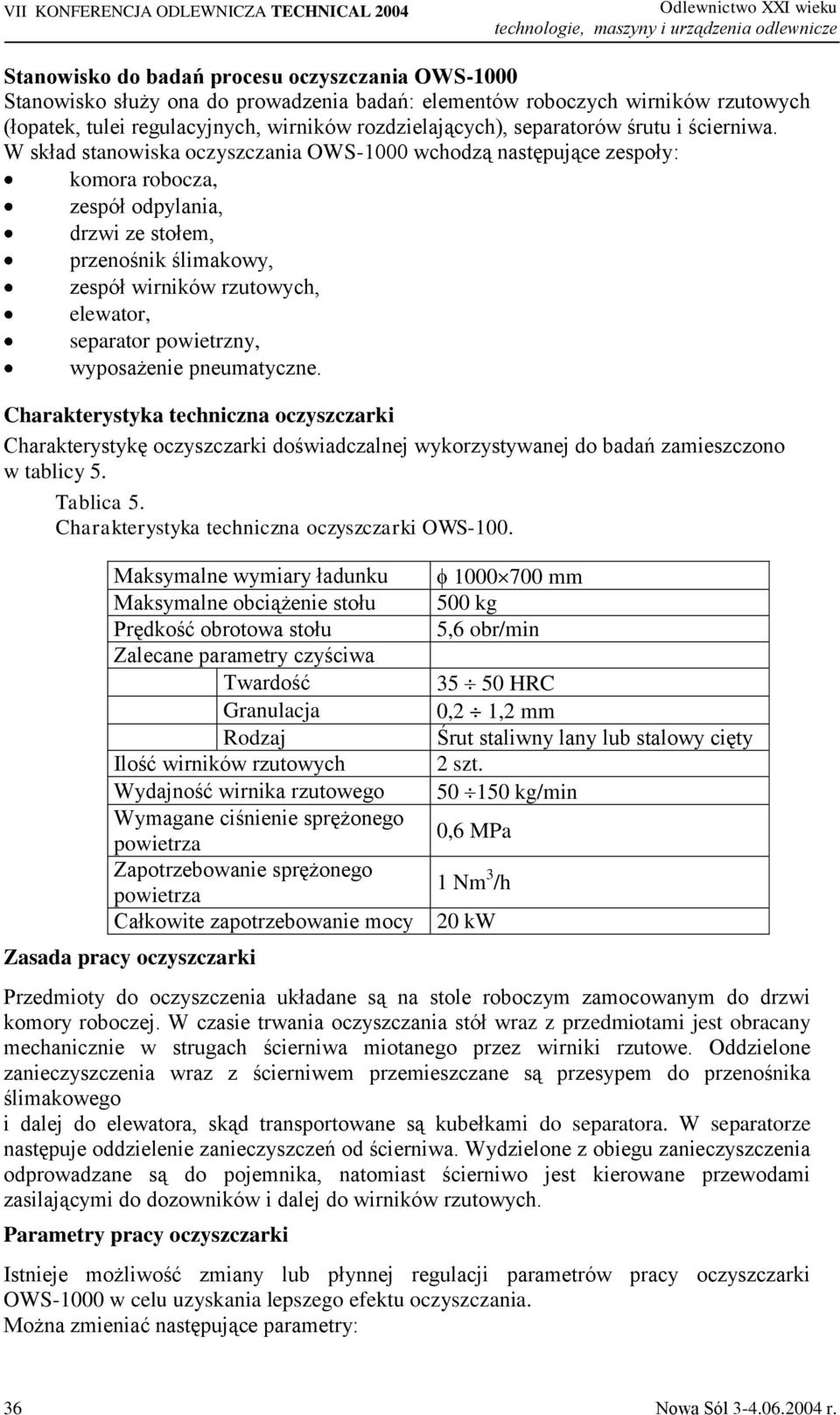 W skład stanowiska oczyszczania OWS-1000 wchodzą następujące zespoły: komora robocza, zespół odpylania, drzwi ze stołem, przenośnik ślimakowy, zespół wirników rzutowych, elewator, separator