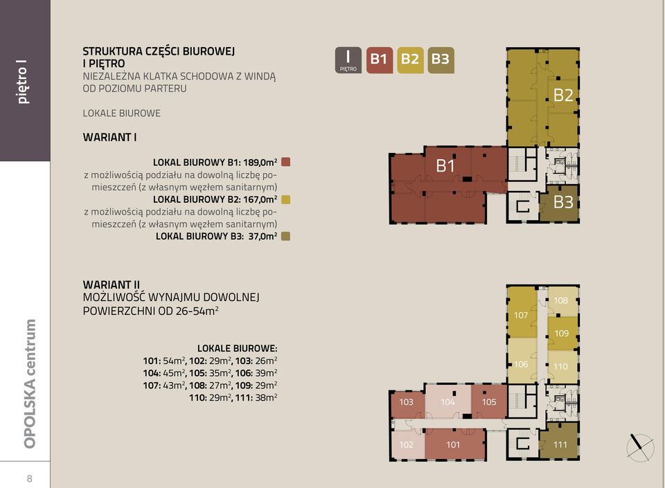 pomieszczeń (z własnym węzłem sanitarnym) LOKAL BIUROWY B3: 37,0m 2 B1 B3 WARIANT II MOŻLIWOŚĆ WYNAJMU DOWOLNEJ POWIERZCHNI OD 26-54m 2 107 108 109 LOKALE