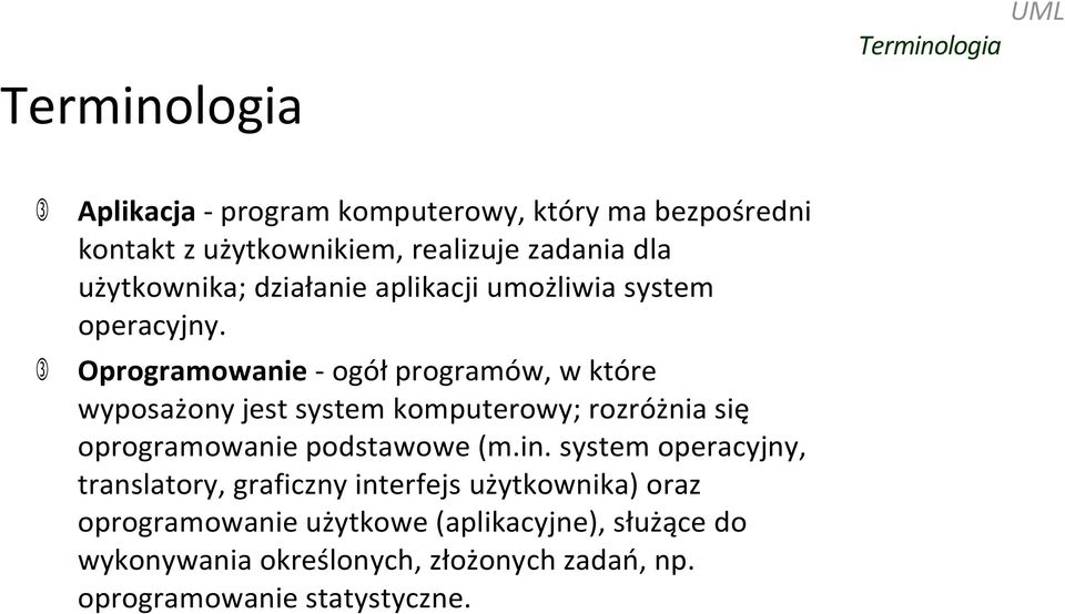 Oprogramowanie ogół programów, w które wyposażony jest system komputerowy; rozróżnia się oprogramowanie podstawowe (m.in.