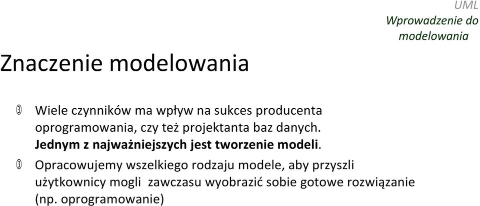 Jednym z najważniejszych jest tworzenie modeli.