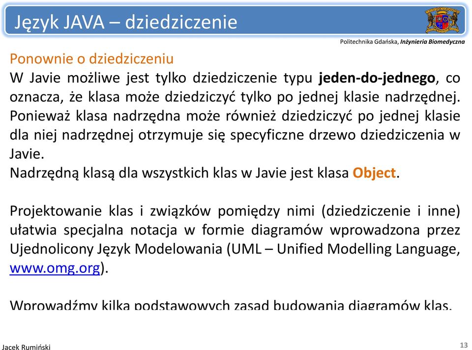 Nadrzędną klasą dla wszystkich klas w Javie jest klasa Object.