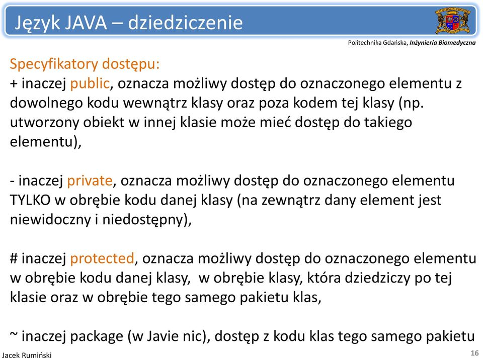 utworzony obiekt w innej klasie może mieć dostęp do takiego elementu), inaczej private, oznacza możliwy dostęp do oznaczonego elementu TYLKO w obrębie kodu danej