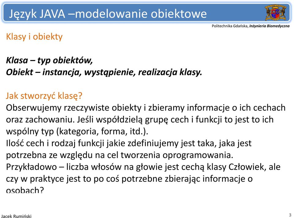 Jeśli współdzielą grupę cech i funkcji to jest to ich wspólny typ (kategoria, forma, itd.).