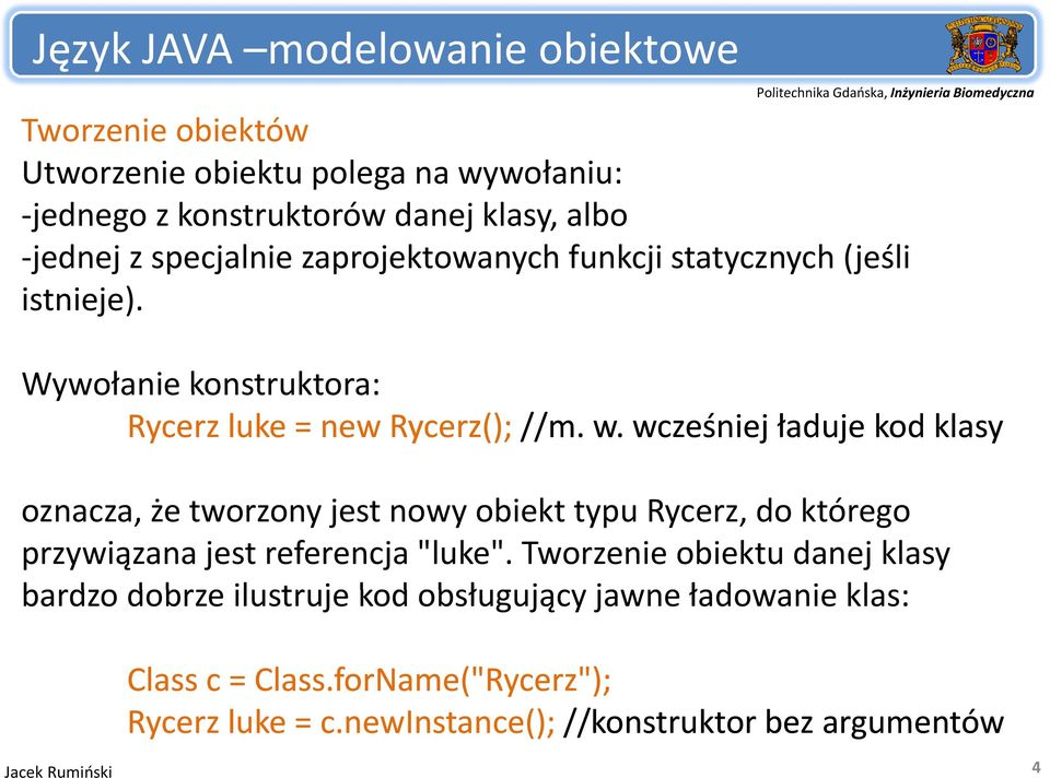 wcześniej ładuje kod klasy oznacza, że tworzony jest nowy obiekt typu Rycerz, do którego przywiązana jest referencja "luke".