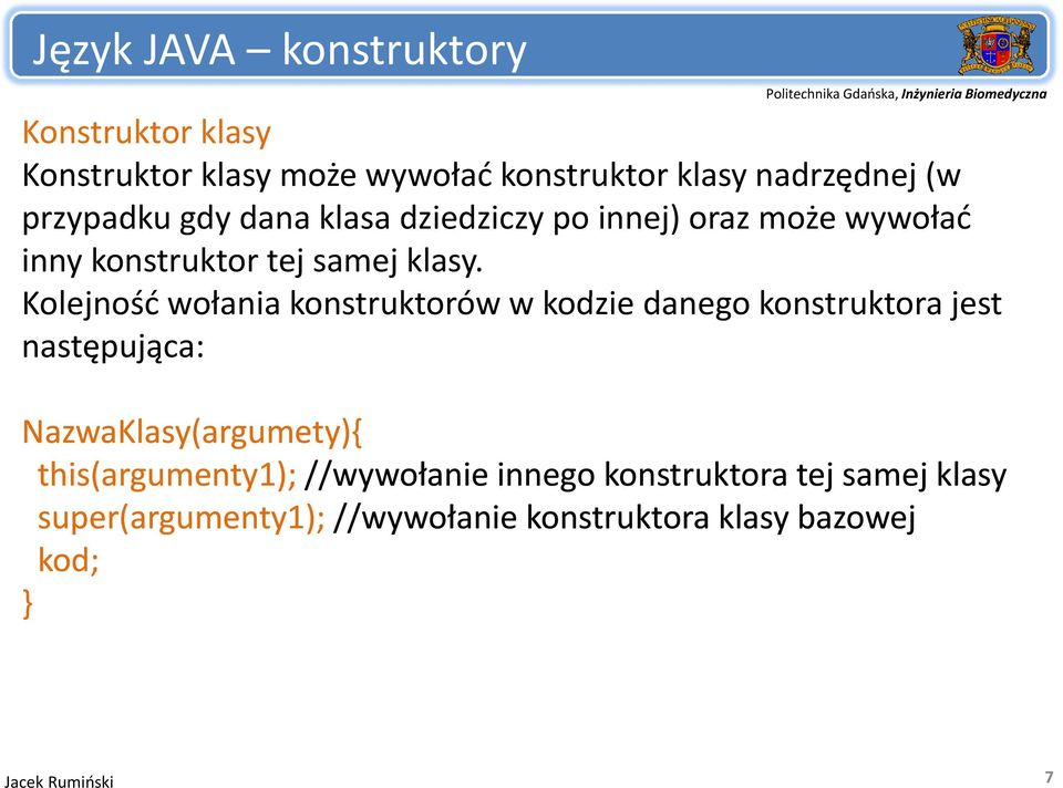 Kolejność wołania ł konstruktorów kt w kodzie danego konstruktora kt jest następująca: NazwaKlasy(argumety){