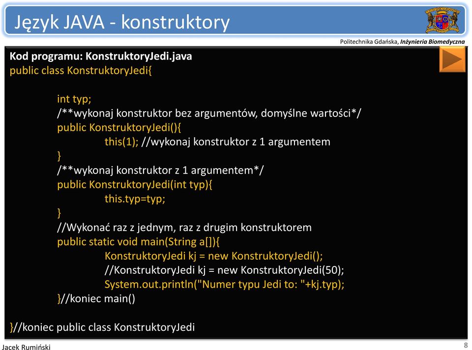 konstruktor z 1 argumentem } /**wykonaj konstruktor z 1 argumentem*/ public KonstruktoryJedi(int typ){ this.