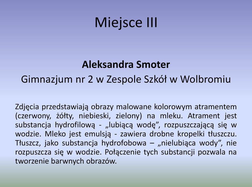 Atrament jest substancja hydrofilową - lubiącą wodę, rozpuszczającą się w wodzie.