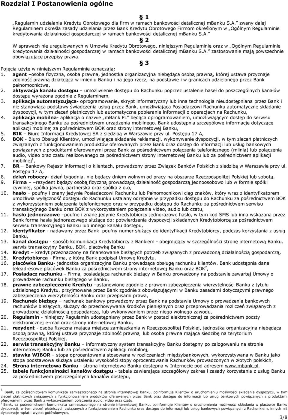 A. 2 W sprawach nie uregulowanych w Umowie Kredytu Obrotowego, niniejszym Regulaminie oraz w Ogólnym Regulaminie kredytowania działalności gospodarczej w ramach bankowości detalicznej mbanku S.A. zastosowanie mają powszechnie obowiązujące przepisy prawa.