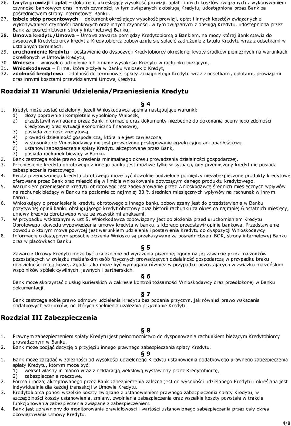 tabele stóp procentowych - dokument określający wysokość prowizji, opłat i innych kosztów związanych z wykonywaniem czynności bankowych oraz innych czynności, w tym związanych z obsługą Kredytu,
