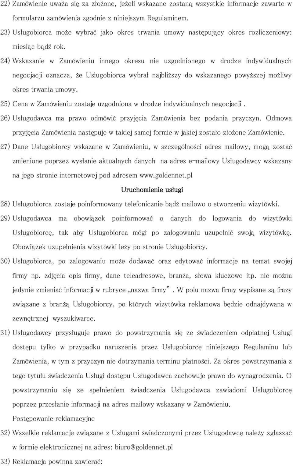 24) Wskazanie w Zamówieniu innego okresu nie uzgodnionego w drodze indywidualnych negocjacji oznacza, że Usługobiorca wybrał najbliższy do wskazanego powyższej możliwy okres trwania umowy.