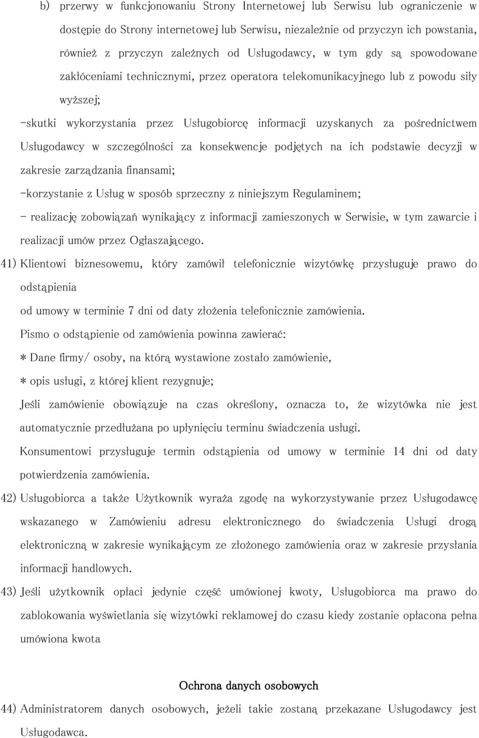 pośrednictwem Usługodawcy w szczególności za konsekwencje podjętych na ich podstawie decyzji w zakresie zarządzania finansami; -korzystanie z Usług w sposób sprzeczny z niniejszym Regulaminem; -