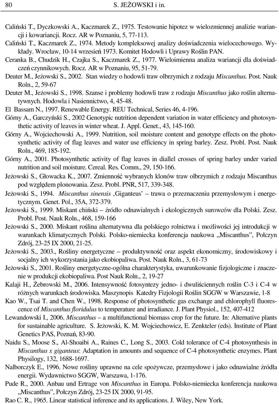 Wieloimienna analiza wariancji dla doświadczeń czynnikowych. Rocz. AR w Poznaniu, 95, 51-79. Deuter M., JeŜowski S., 2002. Stan wiedzy o hodowli traw olbrzymich z rodzaju Miscanthus. Post. Nauk Roln.