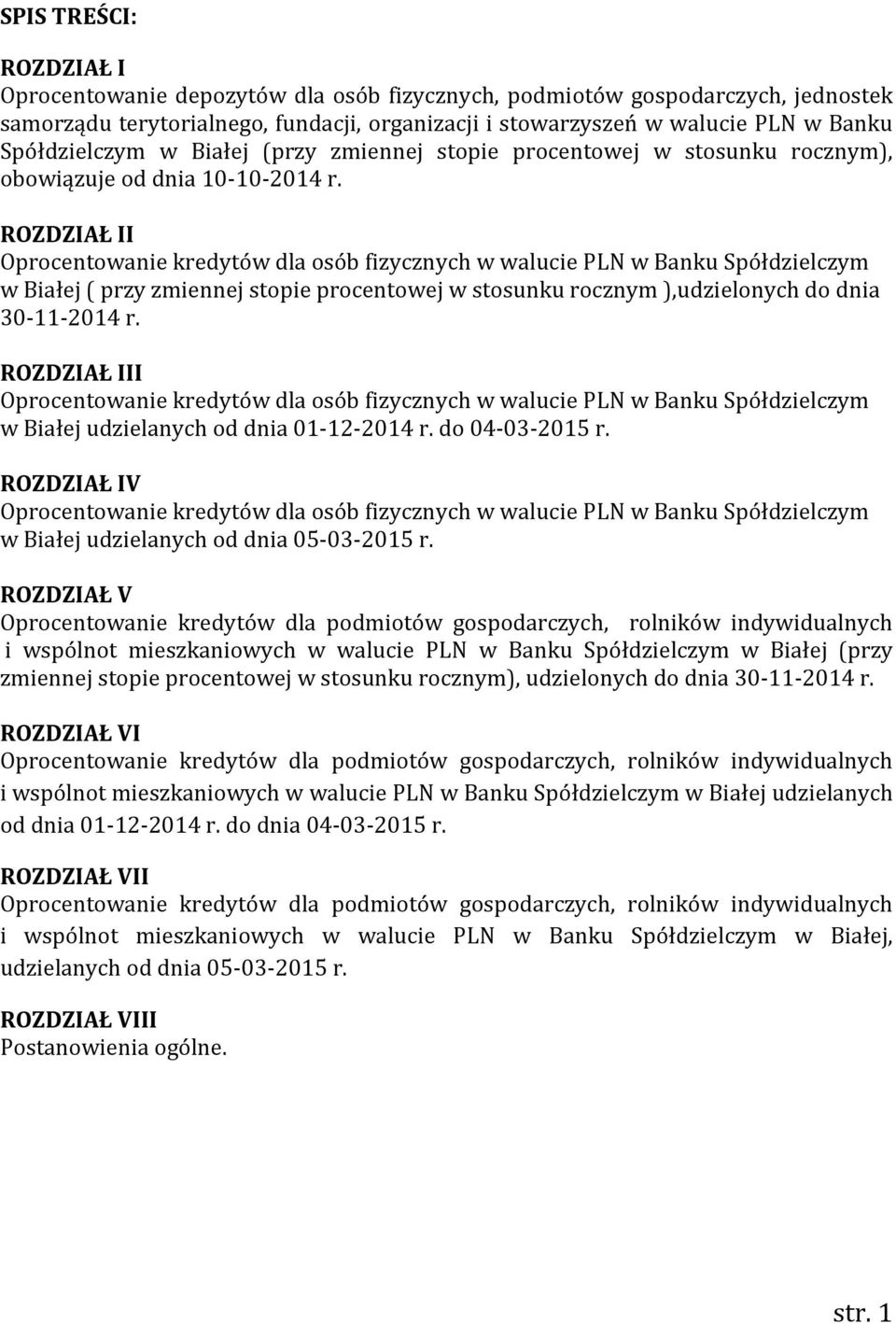 ROZDZIAŁ II Oprocentowanie kredytów dla osób fizycznych w walucie PLN w Banku Spółdzielczym w Białej ( przy zmiennej stopie procentowej w stosunku rocznym ),udzielonych do dnia 30-11-2014 r.