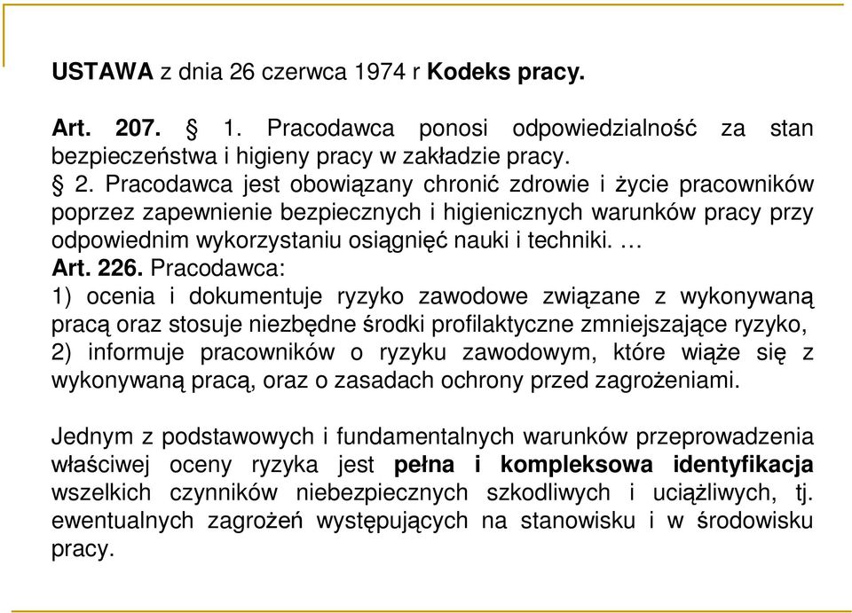 7. 1. Pracodawca ponosi odpowiedzialność za stan bezpieczeństwa i higieny pracy w zakładzie pracy. 2.