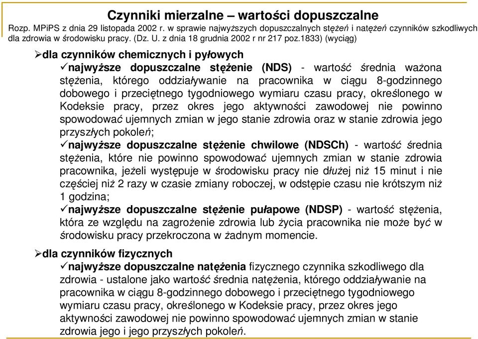 1833) (wyciąg) dla czynników chemicznych i pyłowych ünajwyższe dopuszczalne stężenie (NDS) - wartość średnia ważona stężenia, którego oddziaływanie na pracownika w ciągu 8-godzinnego dobowego i