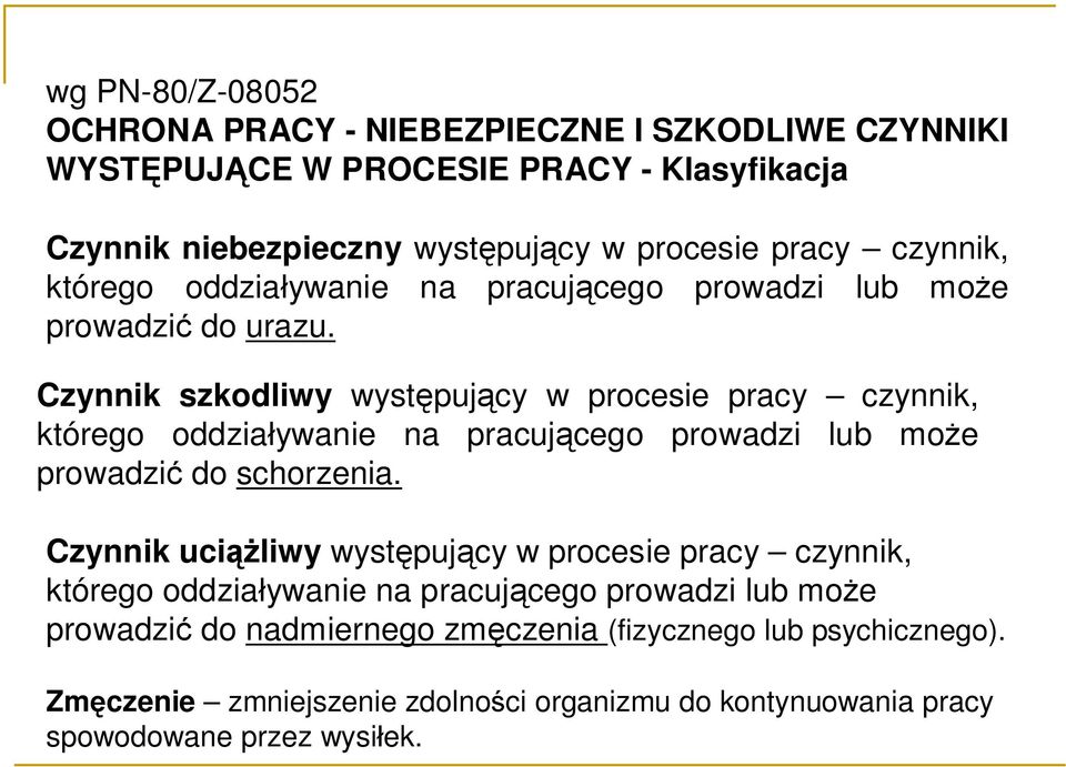 Czynnik szkodliwy występujący w procesie pracy czynnik, którego oddziaływanie na pracującego prowadzi lub może prowadzić do schorzenia.