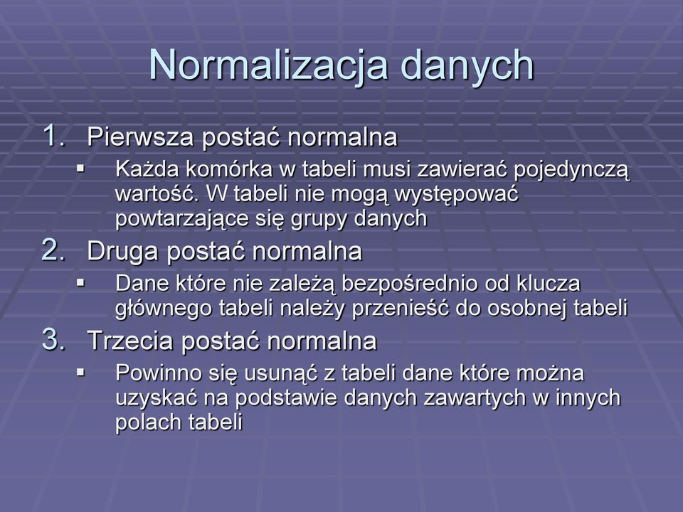 Druga postać normalna Dane które nie zależą bezpośrednio od klucza głównego tabeli należy przenieść do