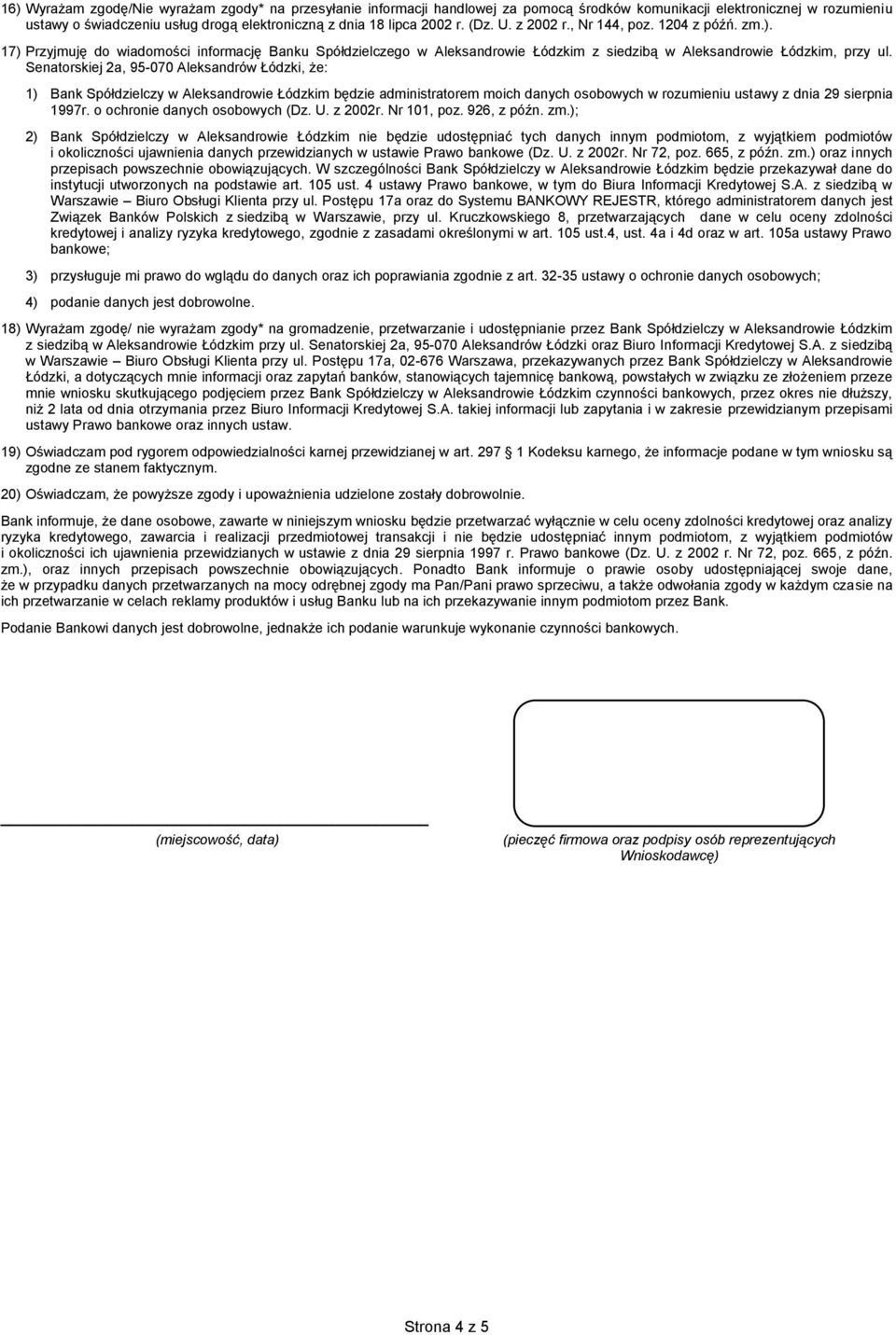 Senatorskiej 2a, 95-070 Aleksandrów Łódzki, że: 1) Bank Spółdzielczy w Aleksandrowie Łódzkim będzie administratorem moich danych osobowych w rozumieniu ustawy z dnia 29 sierpnia 1997r.