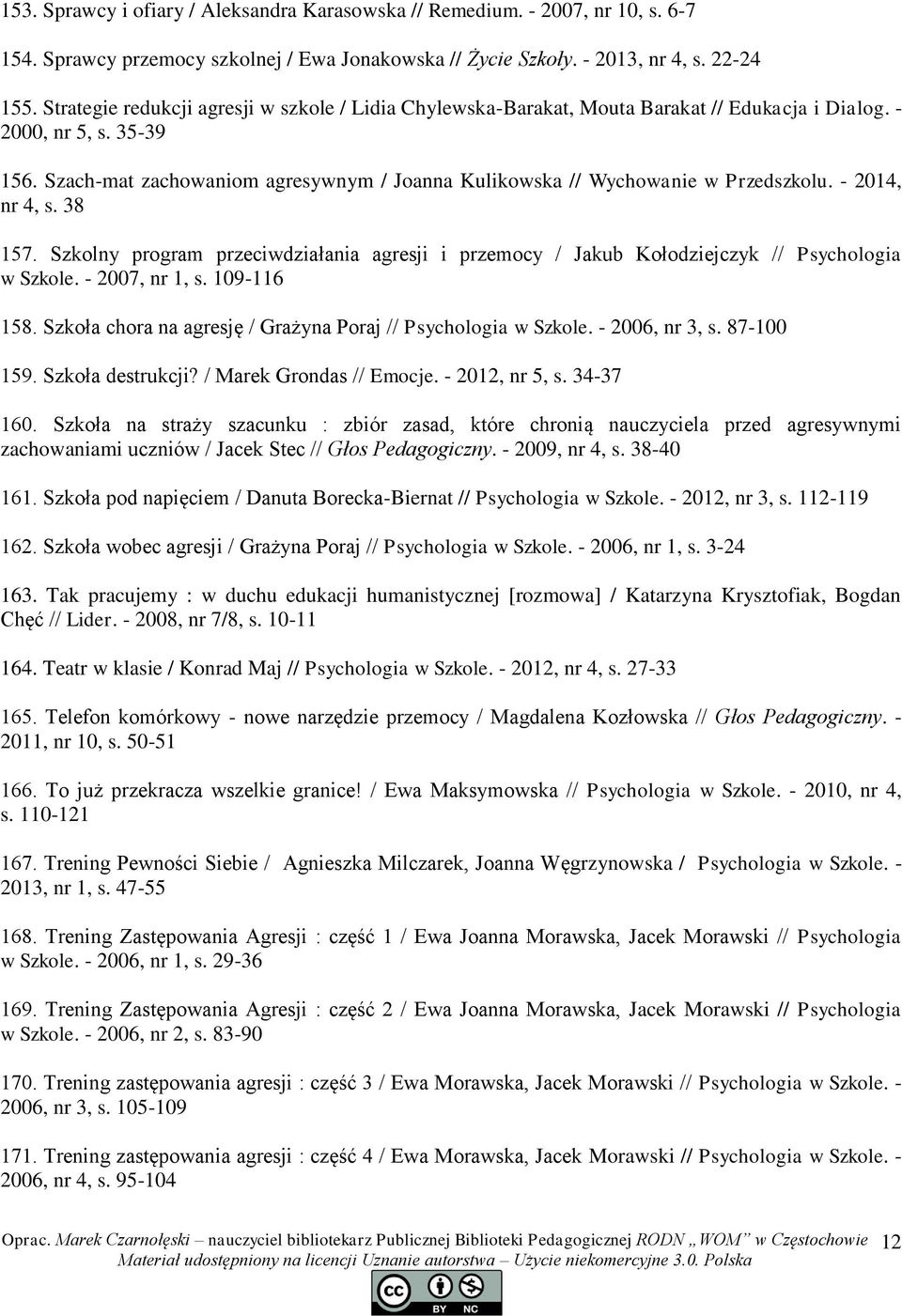 Szach-mat zachowaniom agresywnym / Joanna Kulikowska // Wychowanie w Przedszkolu. - 2014, nr 4, s. 38 157.