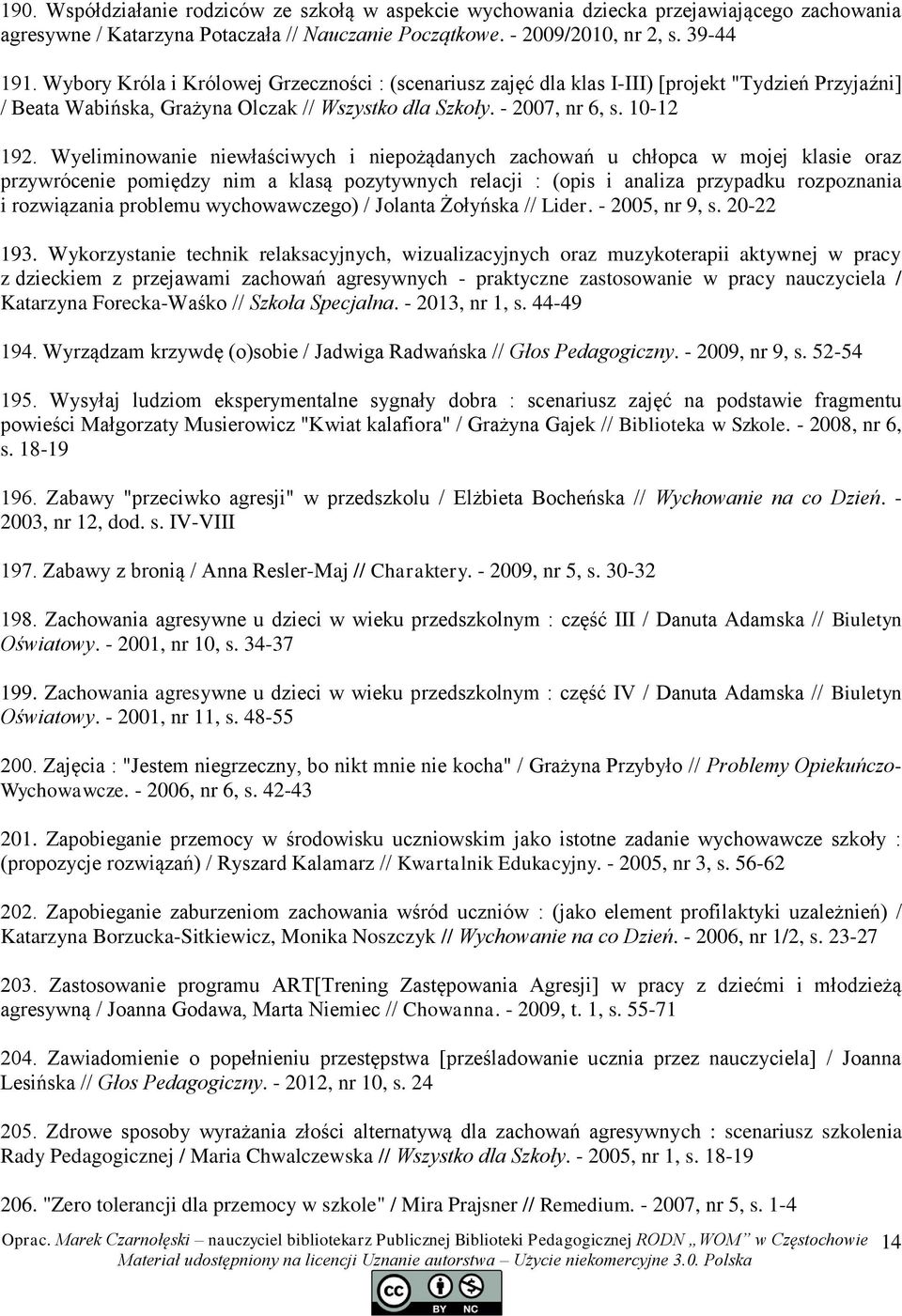 Wyeliminowanie niewłaściwych i niepożądanych zachowań u chłopca w mojej klasie oraz przywrócenie pomiędzy nim a klasą pozytywnych relacji : (opis i analiza przypadku rozpoznania i rozwiązania
