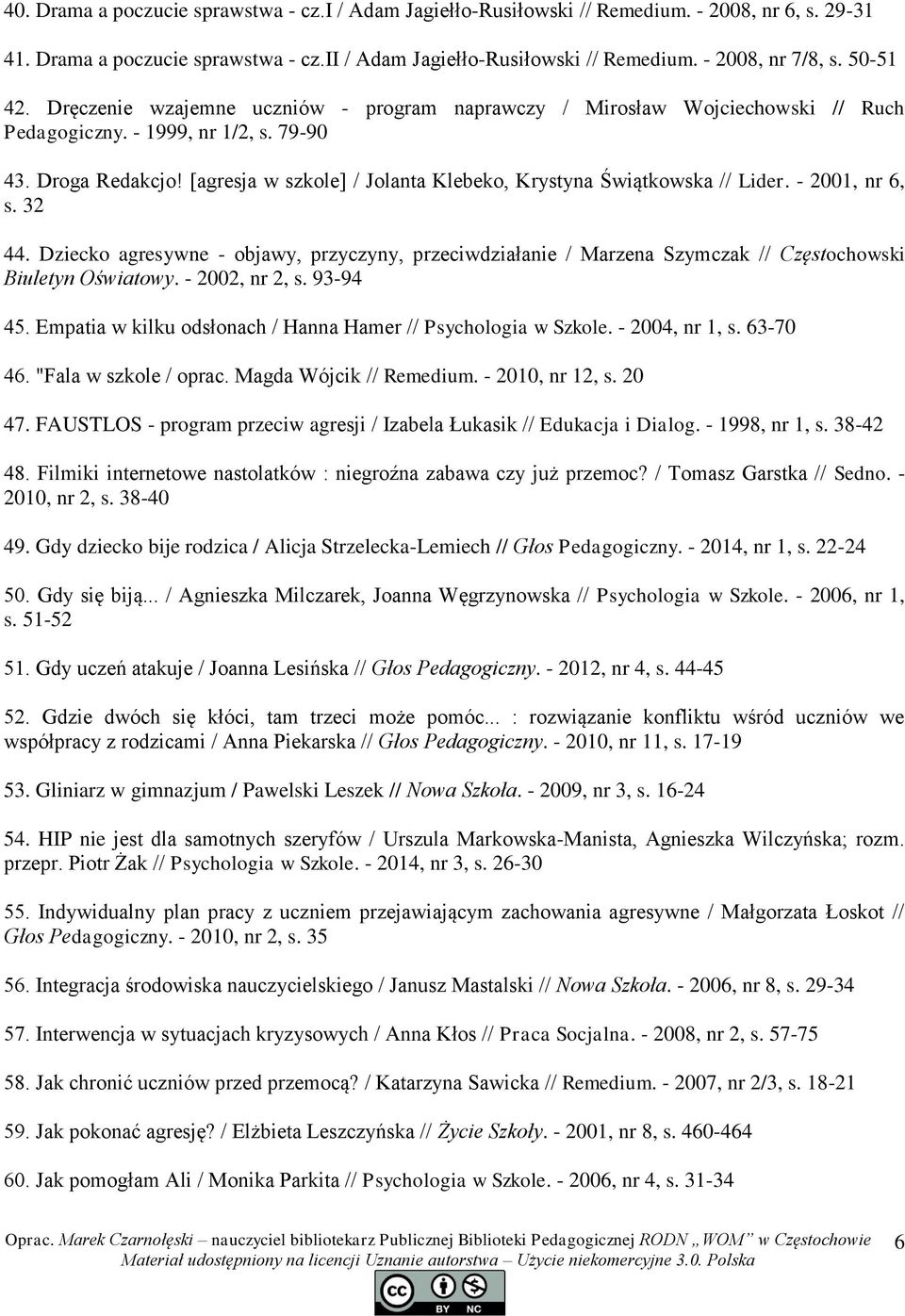 [agresja w szkole] / Jolanta Klebeko, Krystyna Świątkowska // Lider. - 2001, nr 6, s. 32 44.
